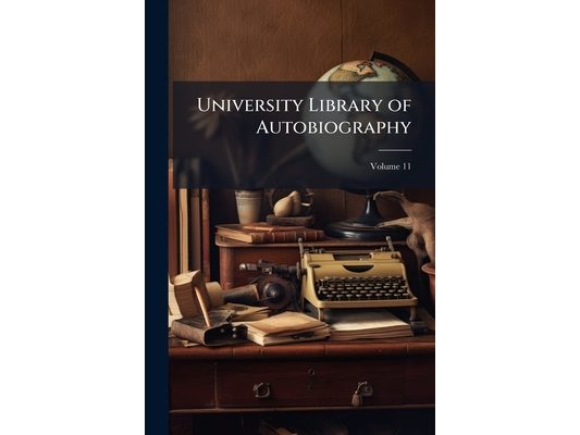 University Library of Autobiography; Volume 11