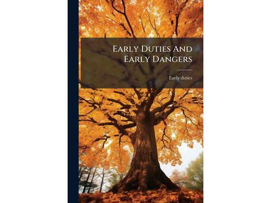 Early Duties And Early Dangers