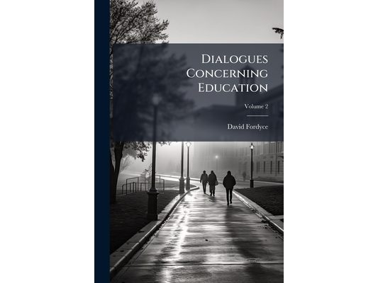 Dialogues Concerning Education; Volume 2