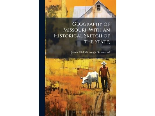 Geography of Missouri, With an Historical Sketch of the State;