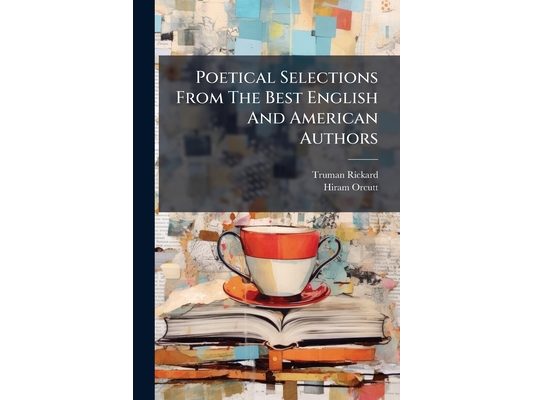 Poetical Selections From The Best English And American Authors: Designed As Exercises In Parsing, For The Use Of Academies And Common Schools