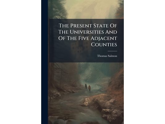The Present State Of The Universities And Of The Five Adjacent Counties