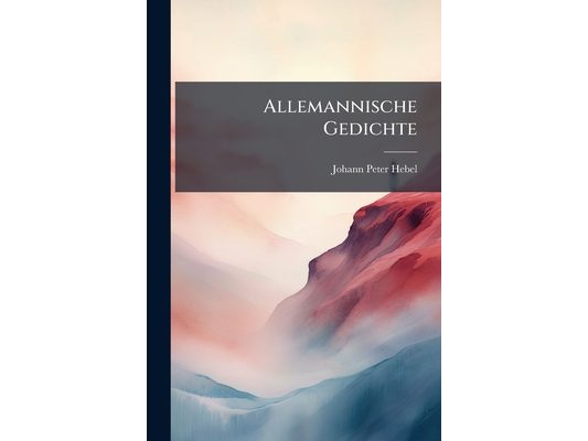 Allemannische Gedichte: Auf Grundlage Der Heimatsmundart Des Dichters Für Schule Und Haus