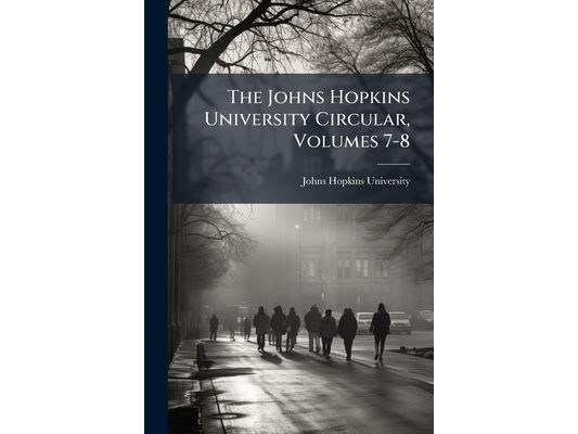 The Johns Hopkins University Circular, Volumes 7-8