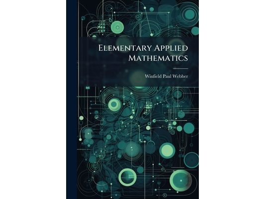 Elementary Applied Mathematics: A Practical Course For General Students