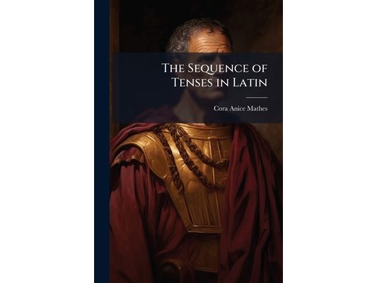 The Sequence of Tenses in Latin