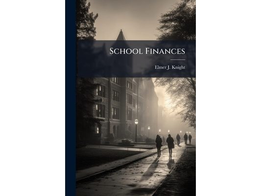 School Finances: A Study of Financial Conditions of the Schools in Fourteen Representative States With Suggestions for a Model System of School Financ