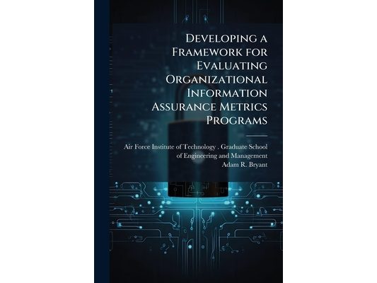 Developing a Framework for Evaluating Organizational Information Assurance Metrics Programs