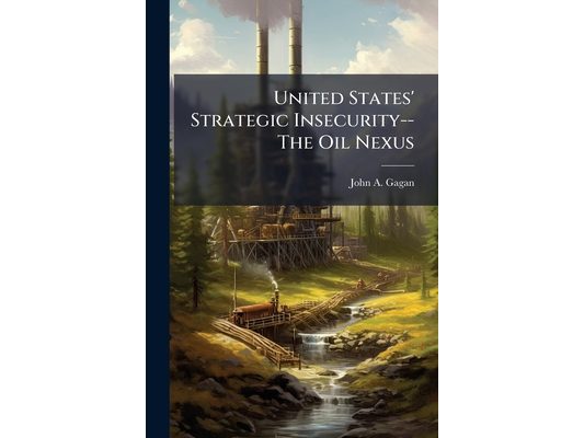 United States' Strategic Insecurity--The Oil Nexus