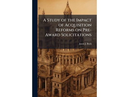 A Study of the Impact of Acquisition Reforms on Pre-Award Solicitations
