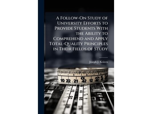 A Follow-On Study of University Efforts to Provide Students With the Ability to Comprehend and Apply Total-Quality Principles in Their Fields of Study