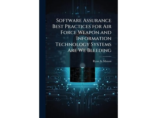 Software Assurance Best Practices for Air Force Weapon and Information Technology Systems Are We Bleeding