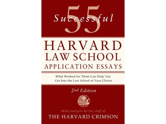 55 Successful Harvard Law School Application Essays, 2nd Edition: With Analysis by the Staff of the Harvard Crimson