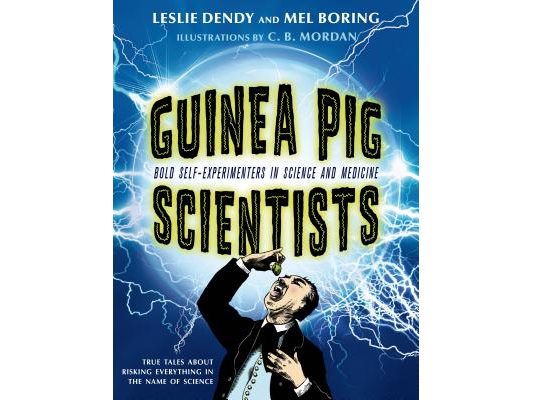 Guinea Pig Scientists: Bold Self-Experimenters in Science and Medicine