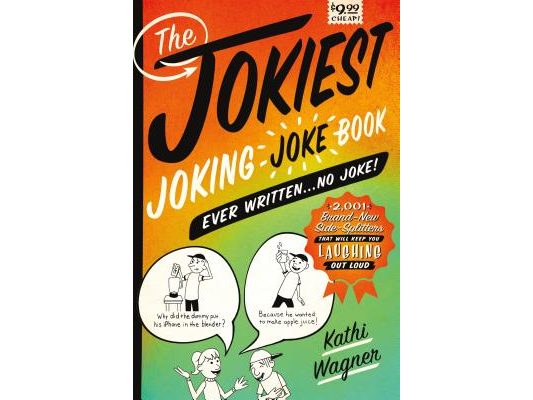 The Jokiest Joking Joke Book Ever Written . . . No Joke!: 2,001 Brand-New Side-Splitters That Will Keep You Laughing Out Loud