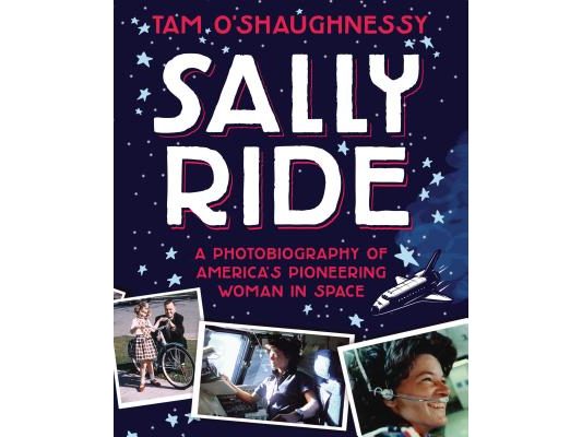 Sally Ride: A Photobiography of America's Pioneering Woman in Space