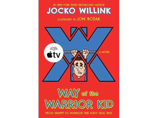Way of the Warrior Kid: From Wimpy to Warrior the Navy Seal Way: A Novel
