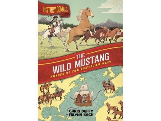 History Comics: The Wild Mustang: Horses of the American West