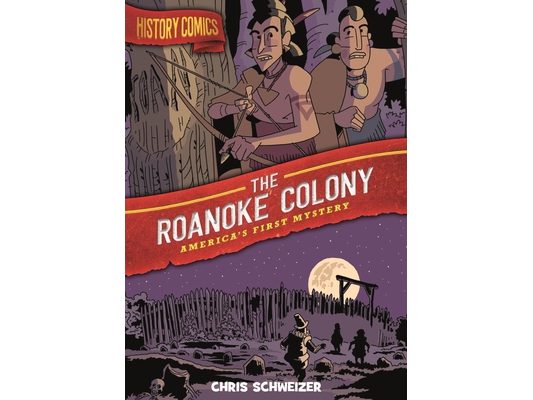 History Comics: The Roanoke Colony: America's First Mystery