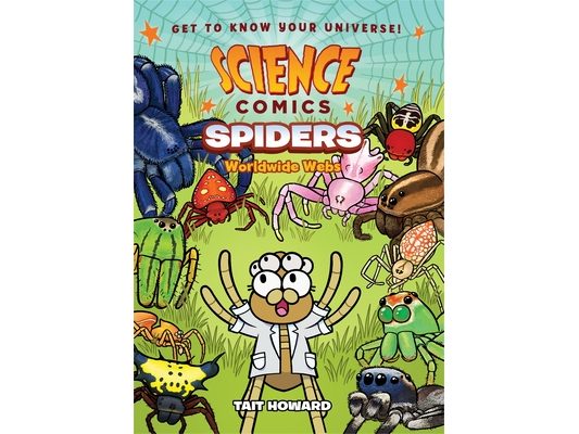 Science Comics: Spiders: Worldwide Webs