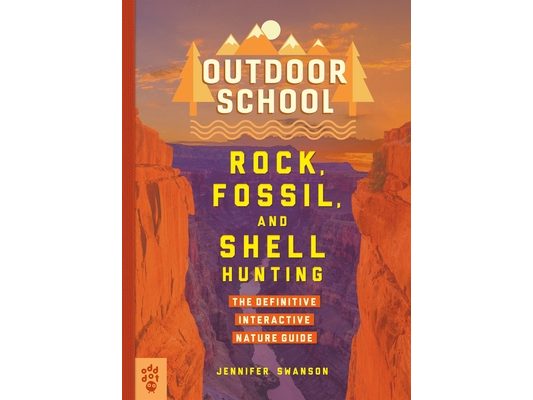 Outdoor School: Rock, Fossil, and Shell Hunting: The Definitive Interactive Nature Guide