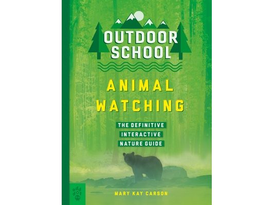 Outdoor School: Animal Watching: The Definitive Interactive Nature Guide
