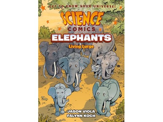 Science Comics: Elephants: Living Large