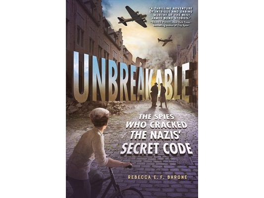 Unbreakable: The Spies Who Cracked the Nazis' Secret Code