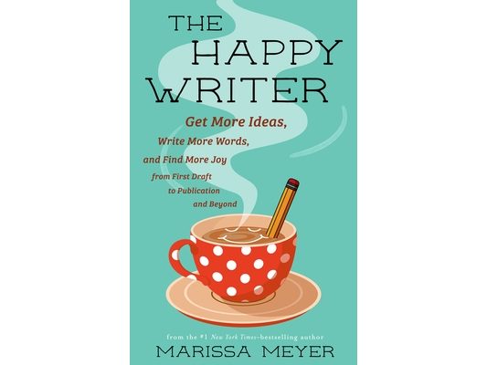 The Happy Writer: Get More Ideas, Write More Words, and Find More Joy from First Draft to Publication and Beyond