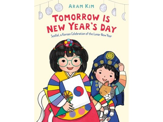 Tomorrow Is New Year's Day: Seollal, a Korean Celebration of the Lunar New Year