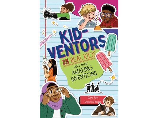 Kid-Ventors: 35 Real Kids and Their Amazing Inventions