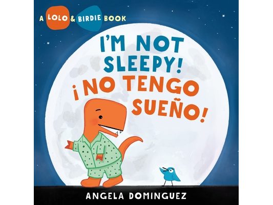 Lolo and Birdie: I'm Not Sleepy! / ¡ No Tengo Sueño! (Spanish Bilingual)