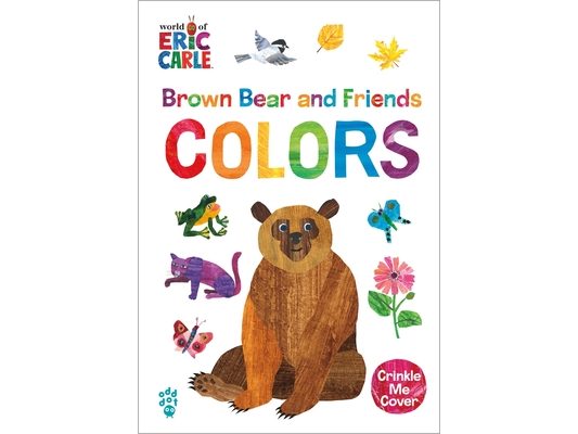 Brown Bear and Friends Colors (World of Eric Carle): A Padded Board Book with a Crinkle-Me Cover for Babies & Toddlers
