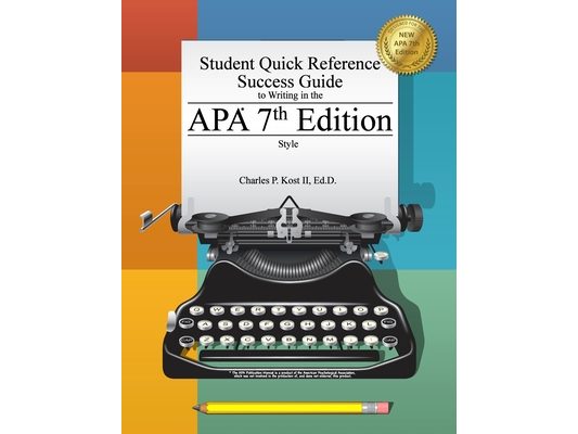 Student Quick Reference Success Guide to Writing in the APA 7th Edition Style