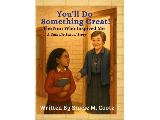 You'll Do Something Great!: The Nun Who Inspired Me - A Catholic School Story