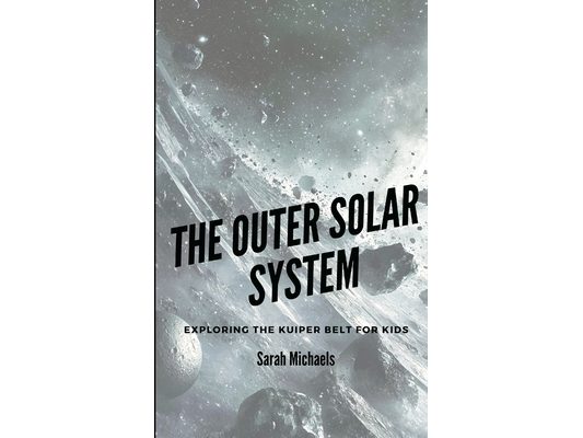 The Outer Solar System: Exploring the Kuiper Belt For Kids