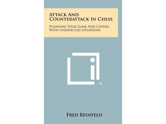 Attack And Counterattack In Chess: Planning Your Game And Coping With Unexpected Situations