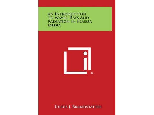 An Introduction To Waves, Rays And Radiation In Plasma Media