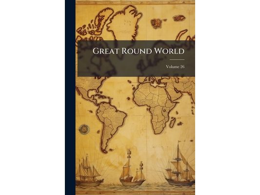 Great Round World; Volume 26