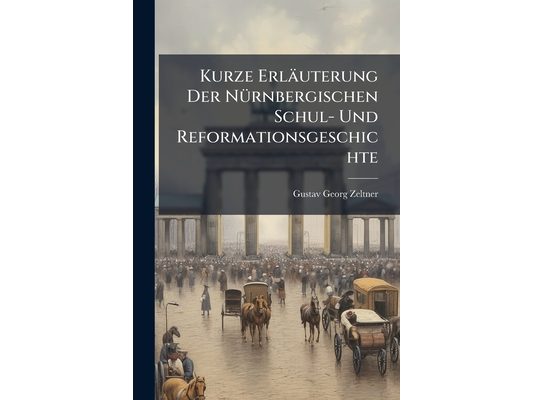 Kurze Erläuterung Der Nürnbergischen Schul- Und Reformationsgeschichte: Aus Dem Leben Und Schrifften Des Sebald Heyden Gesammlet Und In Ein Send-schre