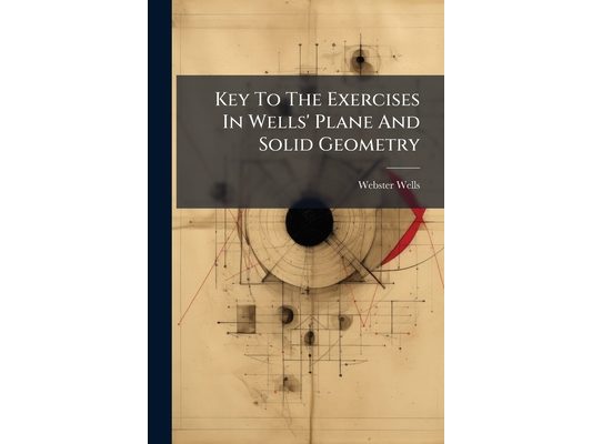 Key To The Exercises In Wells' Plane And Solid Geometry