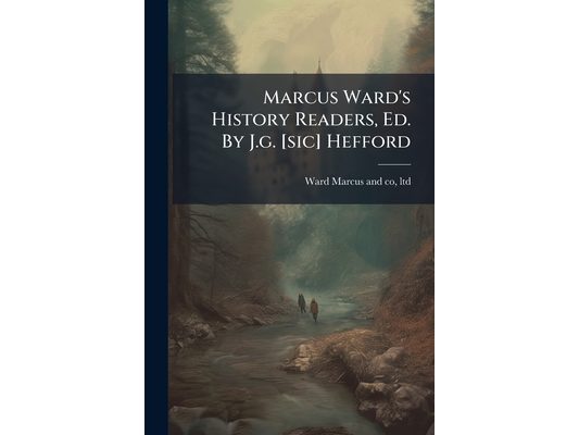 Marcus Ward's History Readers, Ed. By J.g. [sic] Hefford