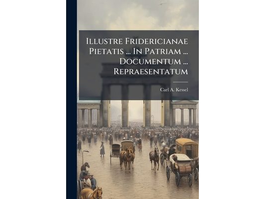Illustre Fridericianae Pietatis ... In Patriam ... Documentum ... Repraesentatum: Oratione De Salutari Patriae Principum Iuventutis Peregrinatione