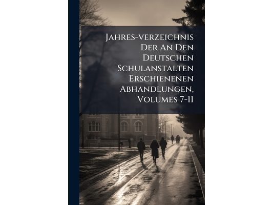 Jahres-verzeichnis Der An Den Deutschen Schulanstalten Erschienenen Abhandlungen, Volumes 7-11