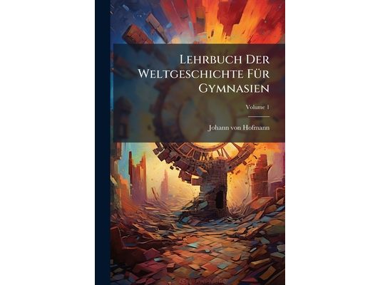 Lehrbuch Der Weltgeschichte Für Gymnasien: Die Welt Vor Christo; Volume 1