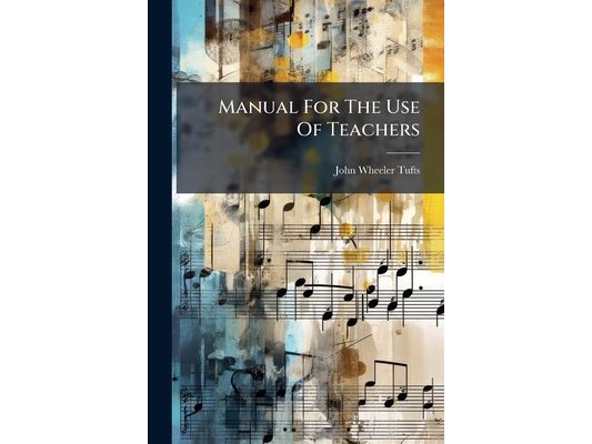 Manual For The Use Of Teachers: To Accompany The Readers And Charts Of The Normal Music Course