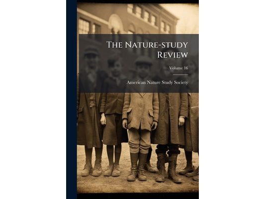 The Nature-study Review: Devoted To All Phases Of Nature-study In Elementary Schools; Volume 16
