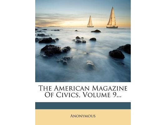 The American Magazine Of Civics, Volume 9...