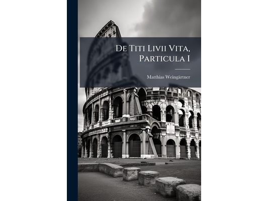 De Titi Livii Vita, Particula I
