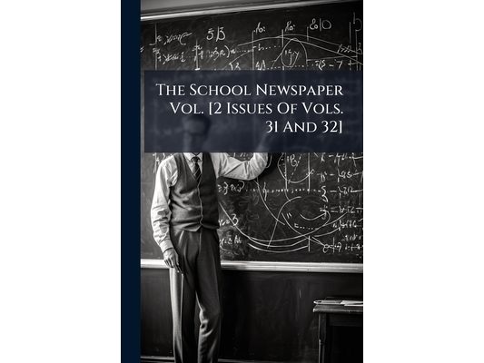 The School Newspaper Vol. [2 Issues Of Vols. 31 And 32]